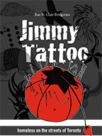 Cover of Jimmy Tattoo: Homeless on the Streets of Toronto by Rae Bridgman